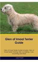 Glen of Imaal Terrier Guide Glen of Imaal Terrier Guide Includes: Glen of Imaal Terrier Training, Diet, Socializing, Care, Grooming, Breeding and More