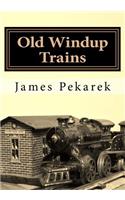 Old Windup Trains: An Introduction to Collecting and Operating O Gauge Windup Trains
