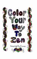 Color Your Way To Zen: Adult Coloring Book(1 Color Your Way to Zen)