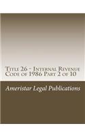 Title 26 - Internal Revenue Code of 1986 Part 2 of 10