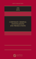 Corporate Criminal Investigations and Prosecutions