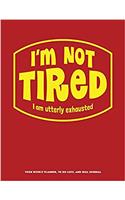 I'm Not Tired: Your Weekly Planner, to Do Lists, and Idea Journal