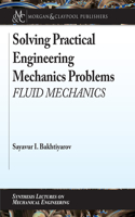 Solving Practical Engineering Mechanics Problems: Fluid Mechanics(Synthesis Lectures on Mechanical Engineering)