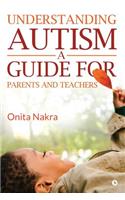 Understanding Autism: A Guide for Parents and Teachers