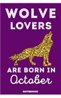 Wolve Lovers Are Born In October: 120 Pages, 6x9, Soft Cover, Matte Finish, Lined Wolve Journal, Funny Wolve Notebook for Women, Gift
