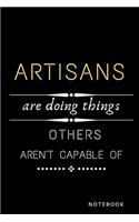 Artisans Are Doing Things Others Are Not Capable Of Journal: Jobs Notebook / Perfect Office Job Utility - Gift Notebook- Gift Present Idea- 6x9 inches - 110 blank numbered pages -