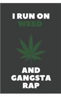 I Run On Weed And Gangsta Rap