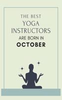 The best yoga instructors are born in October: Blank Lined Yoga Journal for Birthday, New Year or Anniversary Gift