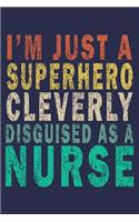 I Am Just A Superhero Cleverly Disguised As A Nurse
