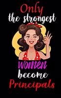 Only Strongest Women Become Principals: 6x9 Lined notebook, 120 pages, Notebook Journal for Mother's Day, Mother's day Principals mom gifts, Principals journal, Principals notebook, mother