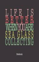 Life Is Better When You Are Sea Glass Collecting