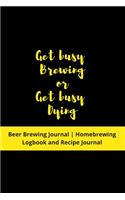 Get busy Brewing or Get busy Dying