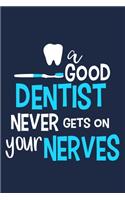 A Good Dentist Never Gets On Your Nerves: Blank Lined Notebook Journal: Gifts For Dentist Dental Hygienist Perfect Teeth Him Her 6x9 - 110 Blank Pages - Plain White Paper - Soft Cover Book