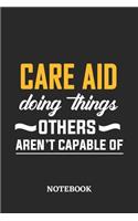 Care Aid Doing Things Others Aren't Capable of Notebook