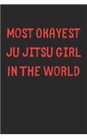 Most Okayest Ju Jitsu Girl In The World: Lined Journal, 120 Pages, 6 x 9, Funny Ju Jitsu Gift Idea, Black Matte Finish (Most Okayest Ju Jitsu Girl In The World Journal)