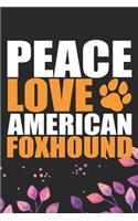 Peace Love American Foxhound: Cool American Foxhound Dog Journal Notebook - American Foxhound Puppy Lover Gifts - Funny American Foxhound Dog Gifts - American Foxhound Owner Gift