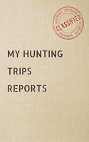 My Hunting trips Reports: Blank Hunting log book - Hunter journal & logbook to record & keep track of your wild game & outdoor hunt of deer elk buck moose bear duck birds fox