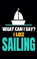 What Can I Say I Like Sailing: Journal: Gift For Sailor And Sailing Lovers: 120 Blank Lined Page