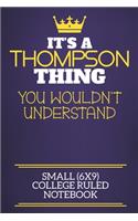 It's A Thompson Thing You Wouldn't Understand Small (6x9) College Ruled Notebook