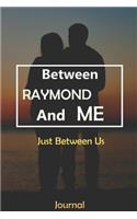 Between RAYMOND and Me: Just Between Us Journal: Lined Notebook / Journal Gift, 120 Pages, 6x9, Soft Cover, Matte Finish