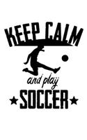 Keep Calm And Play Soccer: Soccer Notebook- Journal-Diary-Organizer Gift For Christmas and Birthday (6x9) 100 Pages Blank Lined Composition College Ruled For Soccer Lovers, Fa