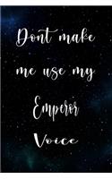 Don't Make Me Use My Emperor Voice