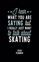 I Hear What You Are Saying I Really Just Want To Talk About Skating 2020 Planner