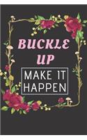 Buckle Up Make It Happen