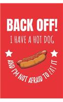 Back Off! I Have A Hot Dog And I'm Not Afraid To Eat It.
