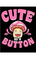 Cute As a Button: Adorable Cute As a Button Mushroom Pun Happy Shroom 2020-2021 Weekly Planner & Gratitude Journal (110 Pages, 8" x 10") Blank Sections For Writing Da