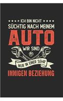 Ich Bin Nicht Süchtig Nach Meinem Auto - Wir Sind Nur In Einer Sehr Innigen Beziehung: Din A5 Heft (Liniert) Mit Linien Für Jeden Mechaniker Schrauber - Notizbuch Tagebuch Planer Tuner Werkstatt - Notiz Buch Geschenk Auto Kraftzeug Not