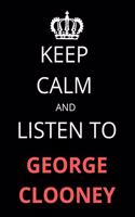 Keep Calm and Listen To George Clooney