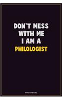 Don't Mess With Me, I Am A Philologist: Career Motivational Quotes 6x9 120 Pages Blank Lined Notebook Journal