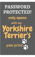 Password Protected! only opens with my Yorkshire Terrier's paw print!: For Yorkshire Terrier Dog Fans