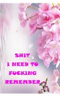 Shit I Need to Fucking Remember: Funny Notebooks for the Office/Adults/Coworkers/Friends Funny Boss Gifts Lined Journal to Write in /120 lined pages/size 6x 9 inches (quote journal)