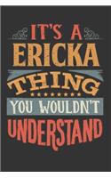 Its A Ericka Thing You Wouldnt Understand: Ericka Diary Planner Notebook Journal 6x9 Personalized Customized Gift For Someones Surname Or First Name is Ericka