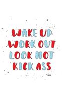 Wake Up Work Out Look Hot Kick Ass: Workout Log With 100 Pages Of Workout Plain Inlay Paper