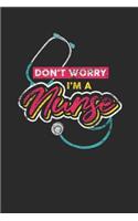 Don't Worry I'm A Nurse: Blank Lined Notebook (6" x 9" - 120 pages) Nurses Themed Notebook for Daily Journal, Diary, and Gift