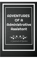 Adventures of A Administrative Assistant: A Journal of Quotes: Perfect Quote Journal for Administrative Assistant gift, 100 Pages 6*9 Inch Journal, Best gift for Administrative Assistant Quo