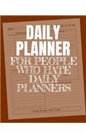 Daily Planner For People Who Hate Daily Planners: Daily Task Checklist Organizer Journal Notebook - Undated, 2019, 2020.. (Brown Orange)