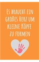 Es Braucht Ein Grosses Herz Um Kleine Köpfe Zu Formen: A5 PUNKTIERT Geschenkidee für Lehrer Erzieher - Abschiedsgeschenk Grundschule - Klassengeschenk - Dankeschön - Lehrerplaner - Buch zum Schulabschlus