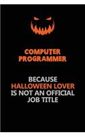 Computer Programmer Because Halloween Lover Is Not An Official Job Title