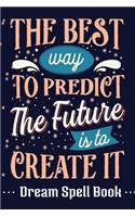 The Best Way to Predict the Future is to Create It.