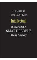 It's Okay If You Don't Like Intellectual It's Kind Of A Smart People Thing Anyway: Blank Lined Notebook Journal Gift Idea