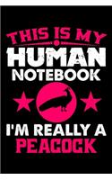 This Is My Human Notebook I'm Really a Peacock
