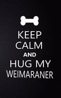 Keep Calm And Hug My Weimaraner: Cute Weimaraner Journal, Dog Notebook, Puppy Diary. Stylish Lined Notebook For Weimaraner Dog Lovers, Weimaraner Mom, dad lover gift journal