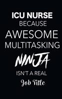 ICU Nurse Because Awesome Multitasking Ninja Isn't A Real Job Title: Blank Lined Journal For ICU Nurses