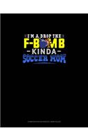 I'M A Drop The F-Bomb Kinda Soccer Mom: Composition Notebook: Wide Ruled(1153 Composition Notebook: Wide Ruled)