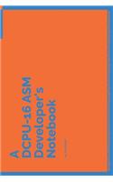 A DCPU-16 ASM Developer's Notebook: 150 Dotted Grid Pages customized for DCPU-16 ASM Programmers and Developers with individually Numbered Pages. Notebook with Vibrant Colour Softcover(63 A Dev NB Blue and Orange)
