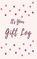 It`s Your Gift Log: Present Receipt log, Organizer, Registry, Recorder Journal Notebook Record, Anniversary, Birthdays, Wedding, Bridal, Baby Shower (110 Pages, 8.5 x 1